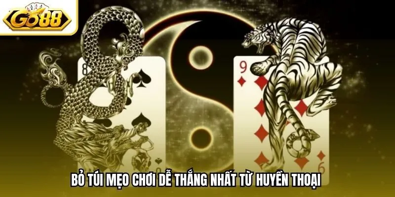 Bỏ túi mẹo chơi dễ thắng nhất từ huyền thoại