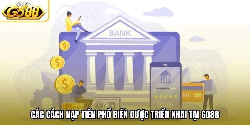 Các cách nạp tiền phổ biến được triển khai tại Go88