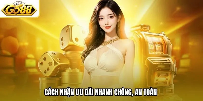 Cách nhận ưu đãi nhanh chóng, an toàn