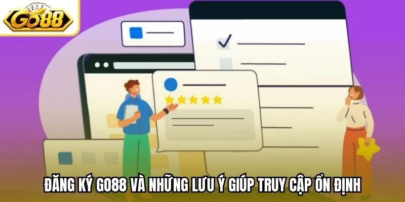 Đăng ký Go88 và những lưu ý giúp truy cập ổn định