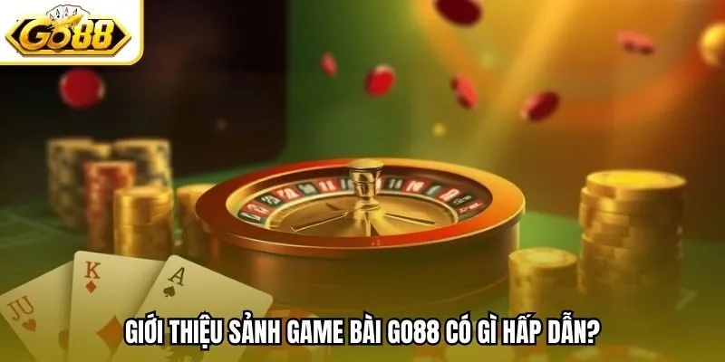 Giới thiệu sảnh game bài Go88 có gì hấp dẫn?