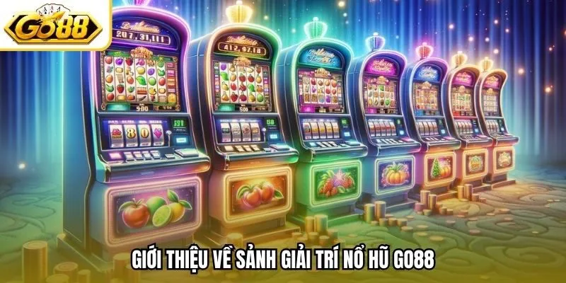 Giới thiệu về sảnh giải trí nổ hũ Go88