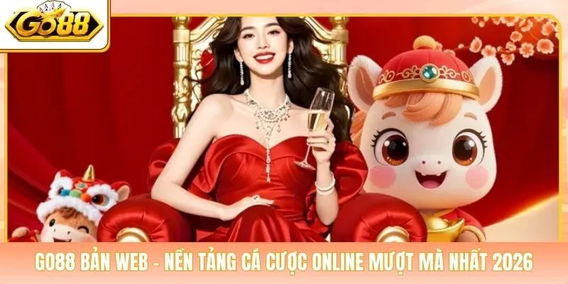 Go88 Bản Web - Nền Tảng Cá Cược Online Mượt Mà Nhất 2026