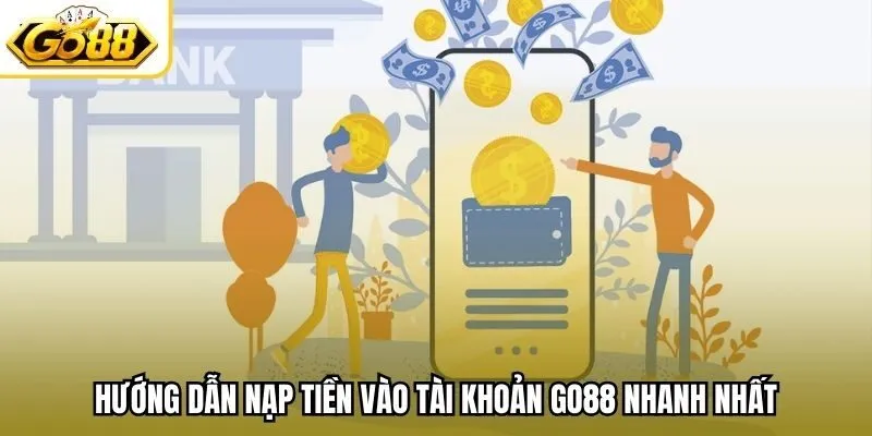 Hướng dẫn nạp tiền vào tài khoản Go88 nhanh nhất