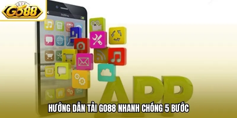 Hướng dẫn tải Go88 nhanh chóng 5 bước