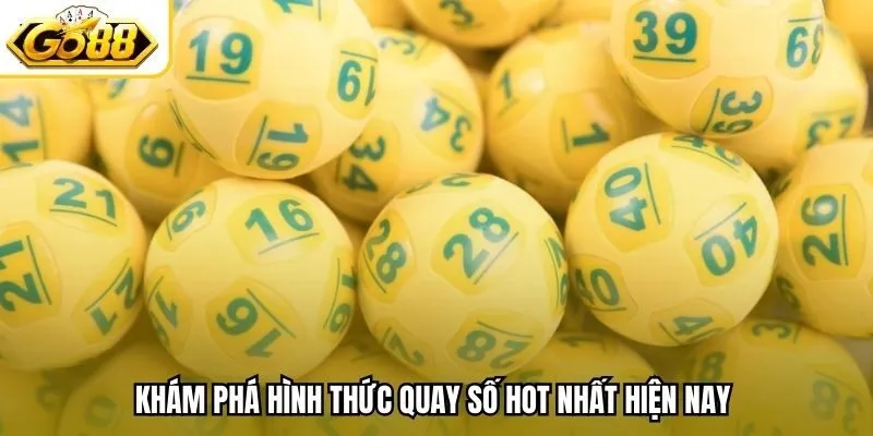 Khám phá hình thức quay số hot nhất hiện nay