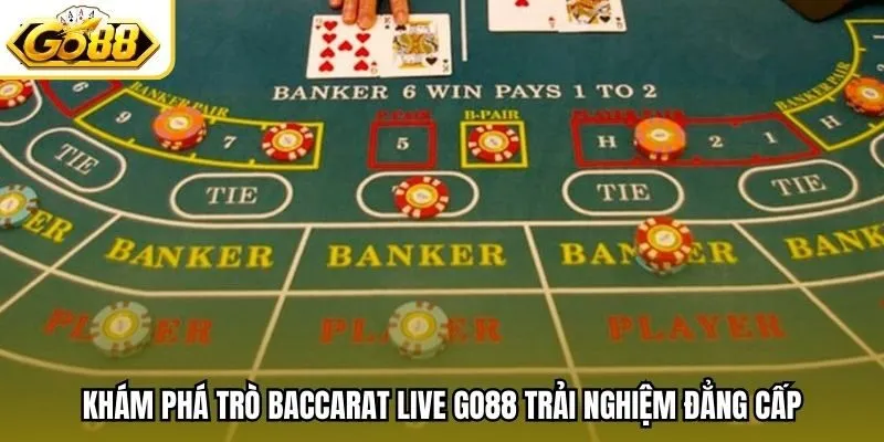 Khám phá trò Baccarat Live Go88 trải nghiệm đẳng cấp