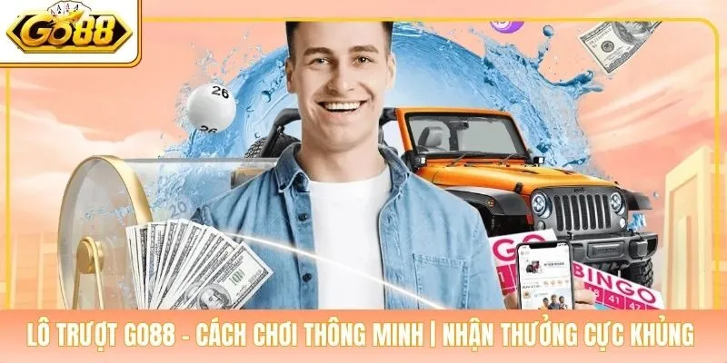 Lô Trượt Go88 - Cách Chơi Thông Minh | Nhận Thưởng Cực Khủng 