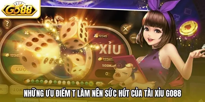 Những ưu điểm t làm nên sức hút của Tài Xỉu Go88