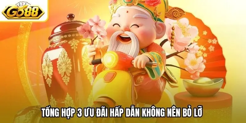 Tổng hợp 3 ưu đãi hấp dẫn không nên bỏ lỡ 