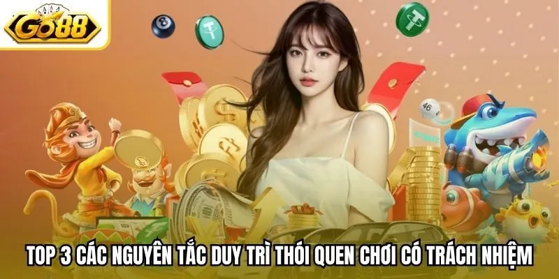 Top 3 các nguyên tắc duy trì thói quen chơi có trách nhiệm