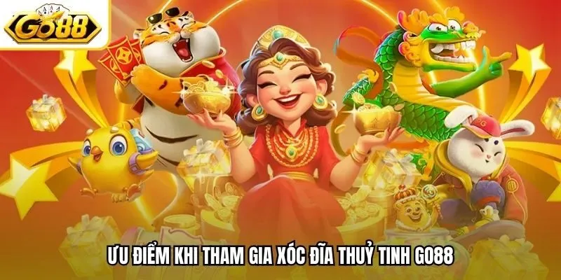 Ưu điểm khi tham gia xóc đĩa thuỷ tinh Go88