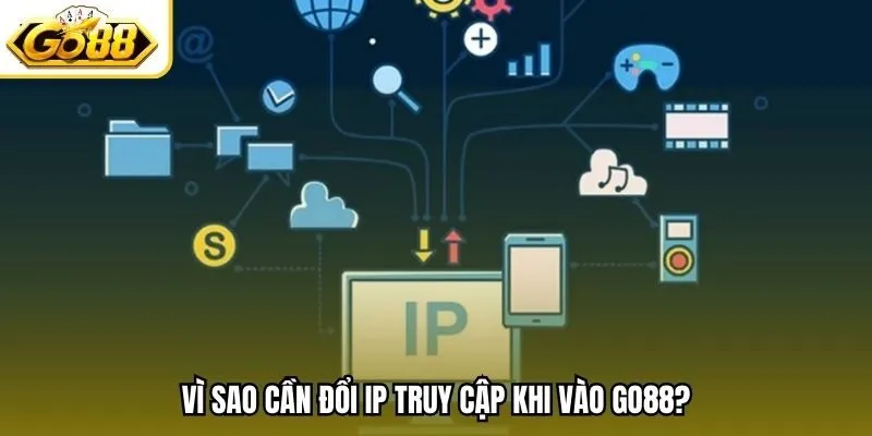 Vì sao cần đổi IP truy cập khi vào Go88?